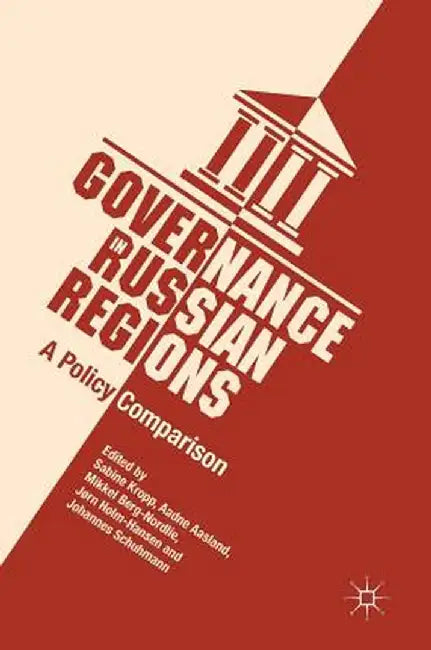 Governance in Russian Regions: A Policy Comparison by Sabine Kropp
