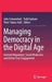 Managing Democracy in the Digital Age: Internet Regulation, Social Media Use, and Online Civic Engagement by Julia Schwanholz