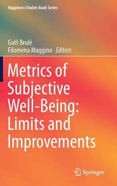 Metrics of Subjective Well-Being: Limits and Improvements by Gaël Brulé