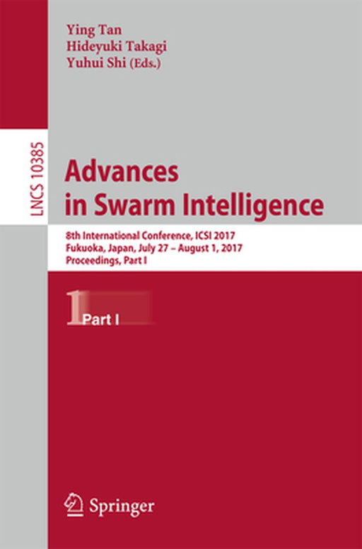 Advances in Swarm Intelligence: 8th International Conference, Icsi 2017, Fukuoka, Japan, July 27 - August 1, 2017, Proceedings, Part I by Ying Tan