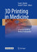 3D Printing in Medicine: A Practical Guide for Medical Professionals by Frank J. Rybicki