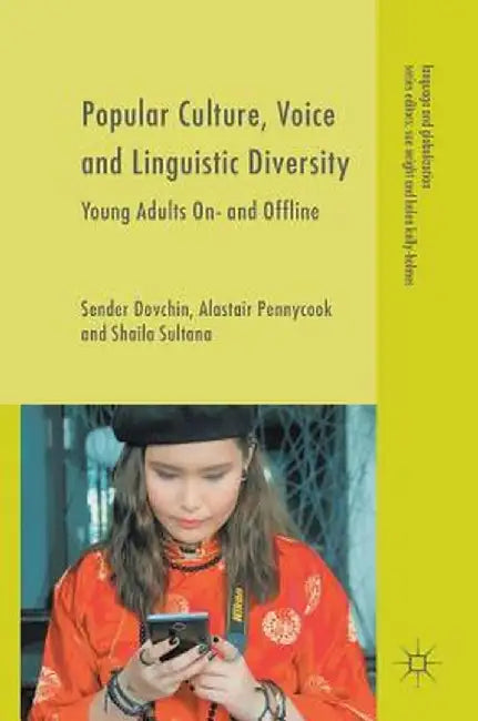 Popular Culture, Voice and Linguistic Diversity: Young Adults On- And Offline by Sender Dovchin
