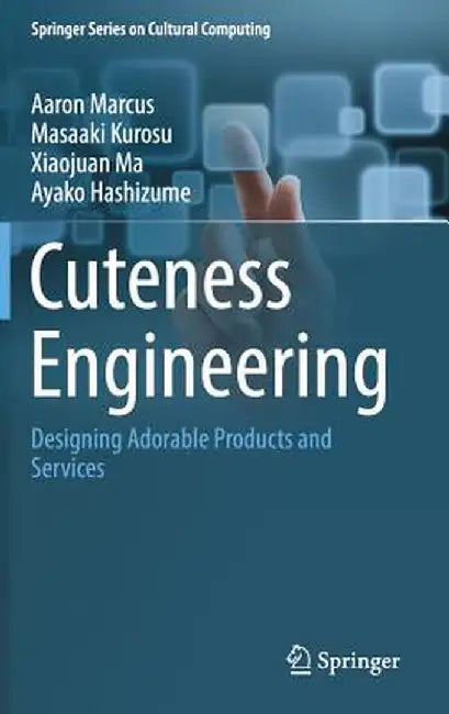 Cuteness Engineering: Designing Adorable Products and Services by Aaron Marcus