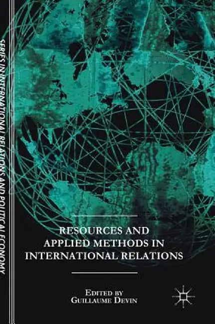Resources and Applied Methods in International Relations by Guillaume Devin