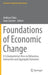 Foundations of Economic Change: A Schumpeterian View on Behaviour, Interaction and Aggregate Outcomes by Andreas Pyka