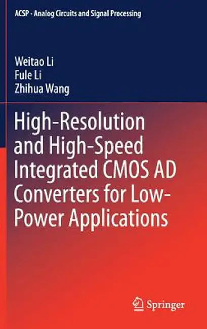 High-Resolution and High-Speed Integrated CMOS AD Converters for Low-Power Applications by Weitao Li