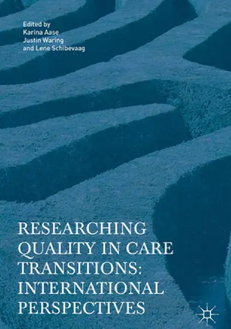 Researching Quality in Care Transitions: International Perspectives by Karina Aase