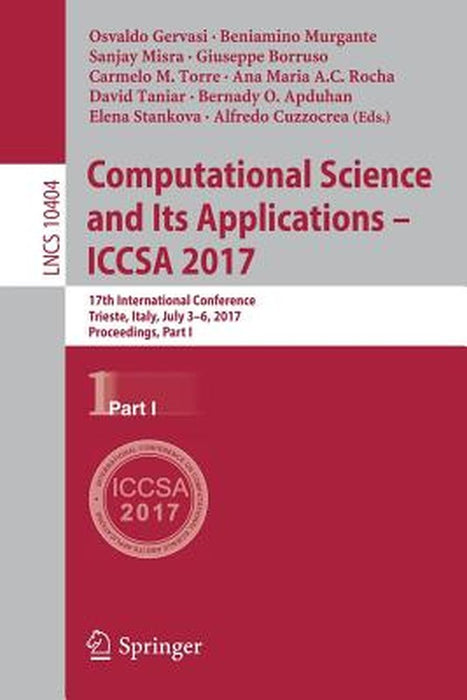 Computational Science and Its Applications - Iccsa 2017: 17th International Conference, Trieste, Italy, July 3-6, 2017, Proceedings, Part I by Osvaldo Gervasi