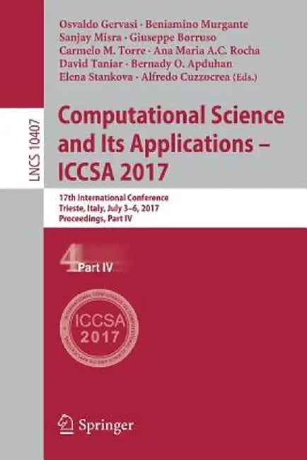 Computational Science and Its Applications - Iccsa 2017: 17th International Conference, Trieste, Italy, July 3-6, 2017, Proceedings, Part IV by Osvaldo Gervasi