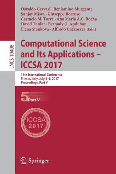 Computational Science and Its Applications - Iccsa 2017: 17th International Conference, Trieste, Italy, July 3-6, 2017, Proceedings, Part V by Osvaldo Gervasi