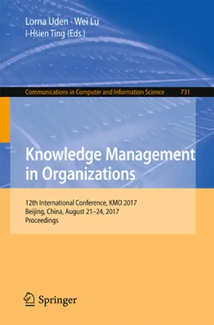 Knowledge Management in Organizations: 12th International Conference, Kmo 2017, Beijing, China, August 21-24, 2017, Proceedings by Lorna Uden