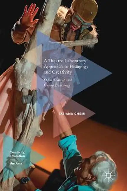 A Theatre Laboratory Approach to Pedagogy and Creativity: Odin Teatret and Group Learning by Tatiana Chemi
