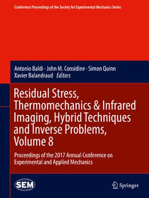 Residual Stress, Thermomechanics & Infrared Imaging, Hybrid Techniques and Inverse Problems, Volume 8: Proceedings of the 2017 Annual Conference on Ex by Antonio Baldi