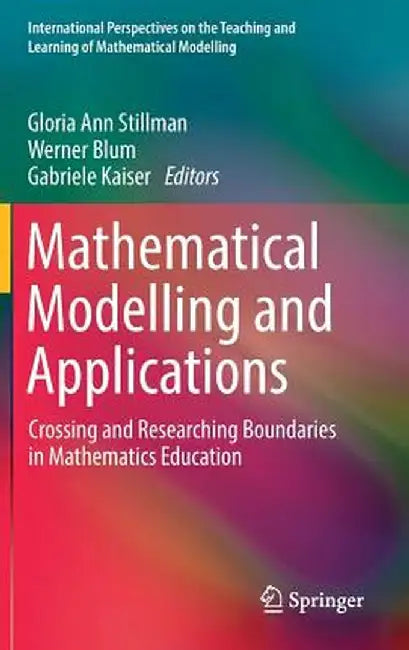 Mathematical Modelling and Applications: Crossing and Researching Boundaries in Mathematics Education by Gloria Ann Stillman