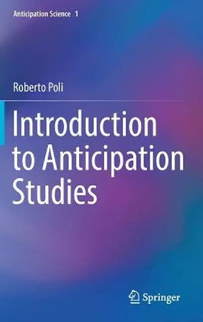 Introduction to Anticipation Studies by Roberto Poli