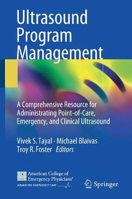 Ultrasound Program Management: A Comprehensive Resource for Administrating Point-Of-Care, Emergency, and Clinical Ultrasound by Vivek S. Tayal