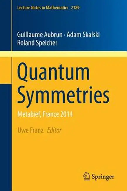 Quantum Symmetries: Metabief, France 2014 by Uwe Franz