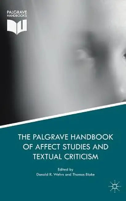 The Palgrave Handbook of Affect Studies and Textual Criticism by Donald R. Wehrs