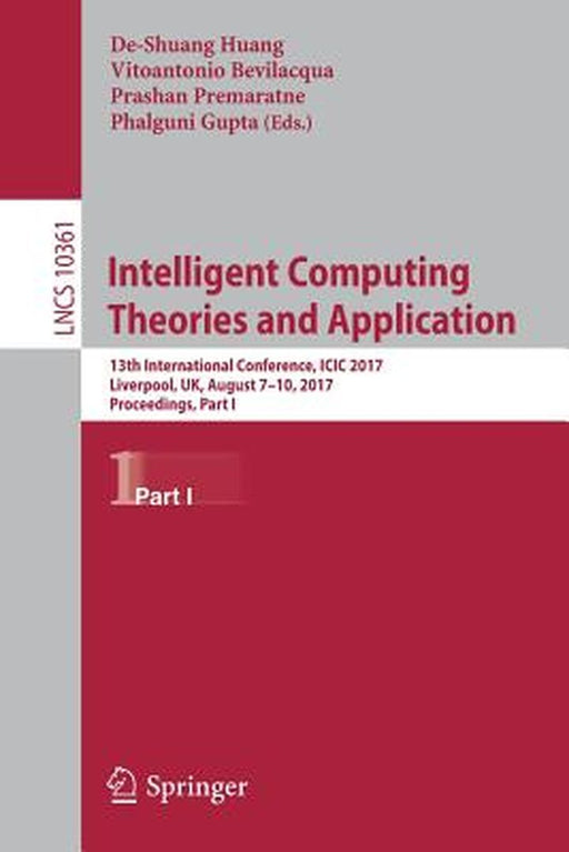 Intelligent Computing Theories and Application: 13th International Conference, ICIC 2017, Liverpool, Uk, August 7-10, 2017, Proceedings, Part I by De-Shuang Huang