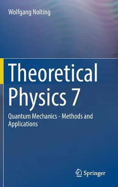 Theoretical Physics 7: Quantum Mechanics - Methods and Applications by Wolfgang Nolting