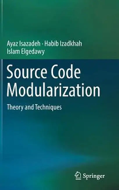 Source Code Modularization: Theory and Techniques by Ayaz Isazadeh