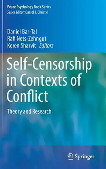 Self-Censorship in Contexts of Conflict: Theory and Research by Daniel Bar-Tal