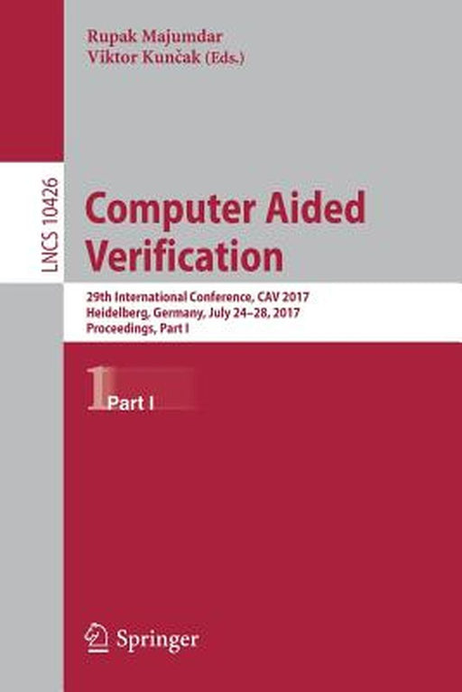 Computer Aided Verification: 29th International Conference, Cav 2017, Heidelberg, Germany, July 24-28, 2017, Proceedings, Part I by Rupak Majumdar