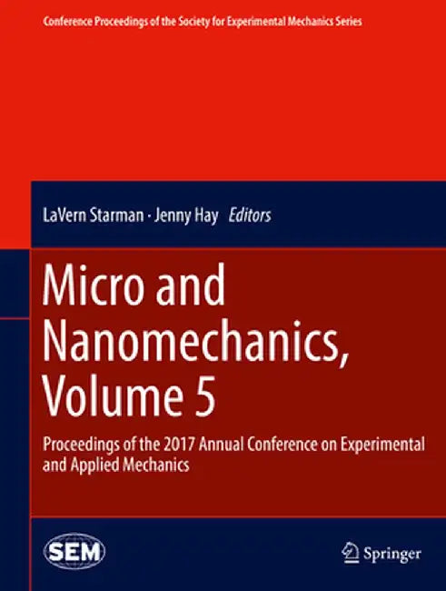 Micro and Nanomechanics, Volume 5: Proceedings of the 2017 Annual Conference on Experimental and Applied Mechanics by Lavern Starman