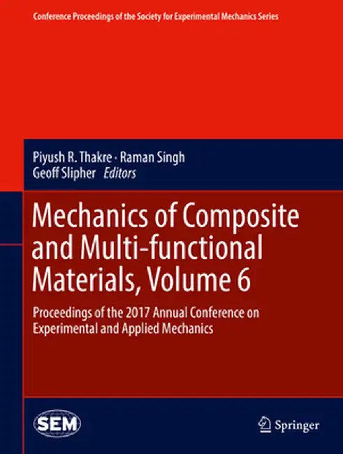 Mechanics of Composite and Multi-Functional Materials, Volume 6: Proceedings of the 2017 Annual Conference on Experimental and Applied Mechanics by Piyush R. Thakre