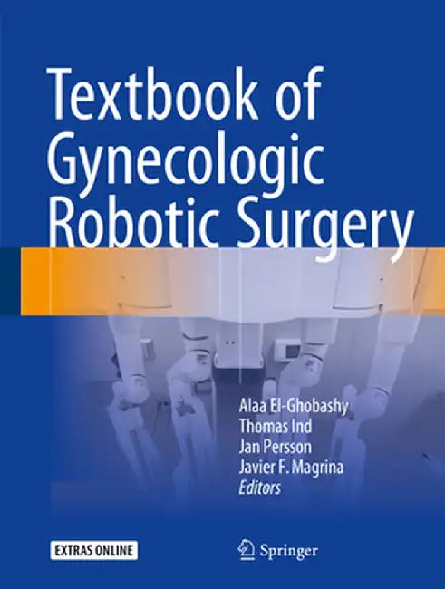 Textbook of Gynecologic Robotic Surgery by Alaa El-Ghobashy