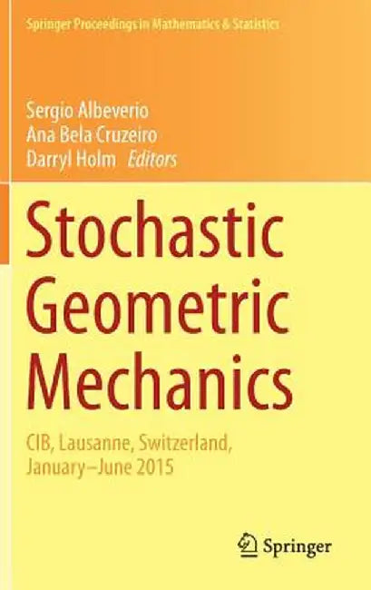 Stochastic Geometric Mechanics: Cib, Lausanne, Switzerland, January-June 2015 by Sergio Albeverio