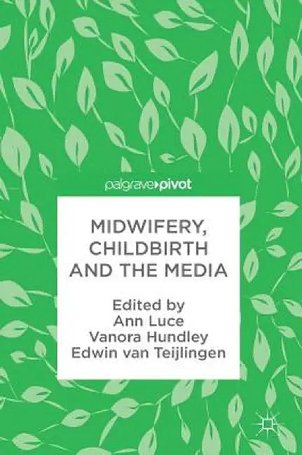 Midwifery, Childbirth and the Media by Ann Luce