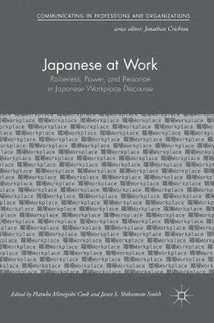 Japanese at Work: Politeness, Power, and Personae in Japanese Workplace Discourse by Haruko Minegishi Cook