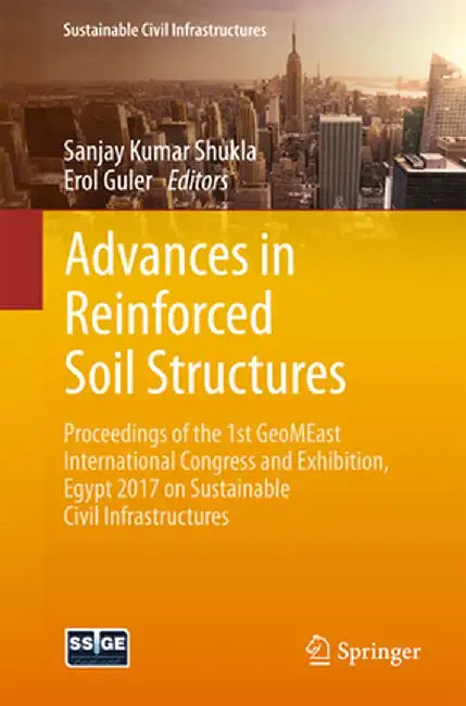 Advances in Reinforced Soil Structures: Proceedings of the 1st Geomeast International Congress and Exhibition, Egypt 2017 on Sustainable Civil Infrast by Sanjay Kumar Shukla