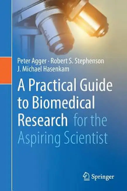 A Practical Guide to Biomedical Research: For the Aspiring Scientist by Peter Agger
