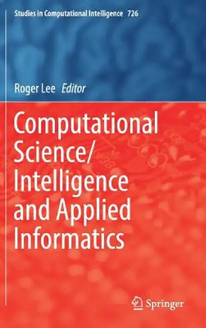 Computational Science/Intelligence and Applied Informatics by Roger Lee