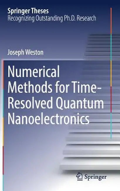 Numerical Methods for Time-Resolved Quantum Nanoelectronics by Joseph Weston