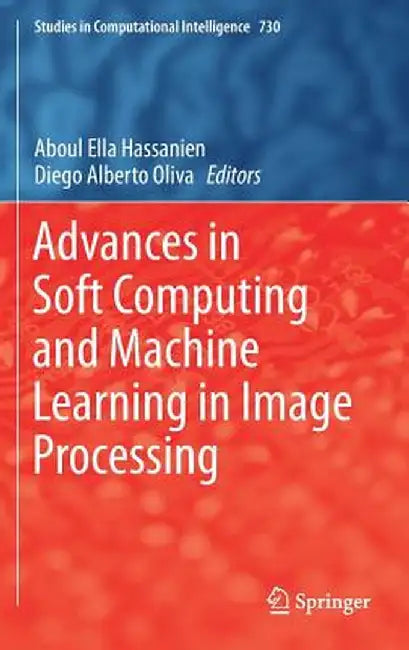 Advances in Soft Computing and Machine Learning in Image Processing by Aboul Ella Hassanien