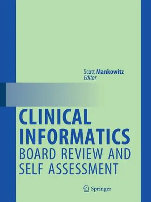 Clinical Informatics Board Review and Self Assessment by Scott Mankowitz