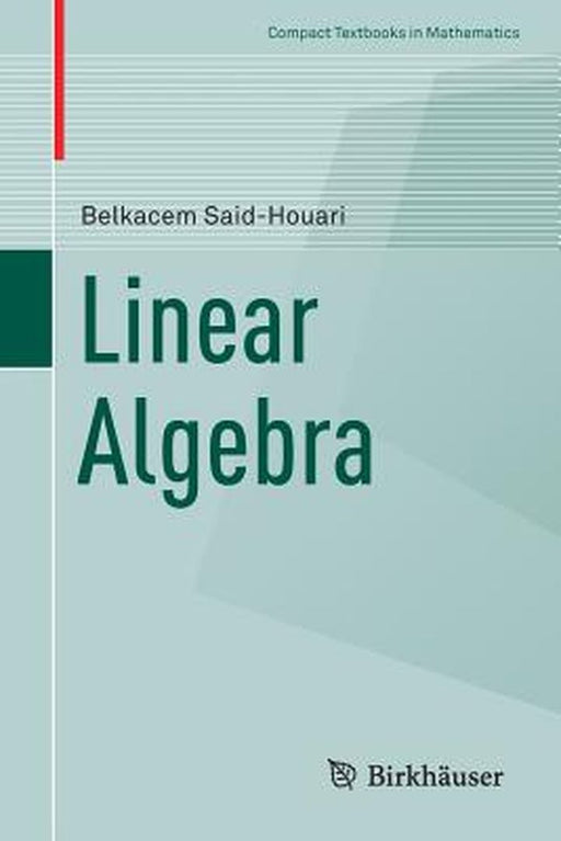 Linear Algebra:: Compact Textbooks in Mathematics by Belkacem Said-Houari