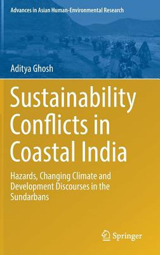 Sustainability Conflicts in Coastal India: Hazards Changing Climate and Development Discourses in the Sundarbans by Ghosh