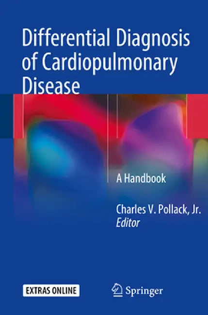 Differential Diagnosis of Cardiopulmonary Disease: A Handbook by Charles V. Pollack Jr