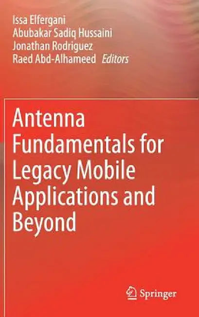 Antenna Fundamentals for Legacy Mobile Applications and Beyond by Issa Elfergani