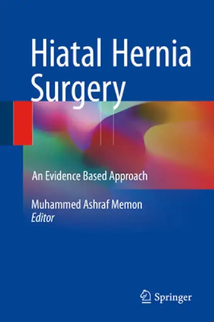 Hiatal Hernia Surgery: An Evidence Based Approach by Muhammed Ashraf Memon
