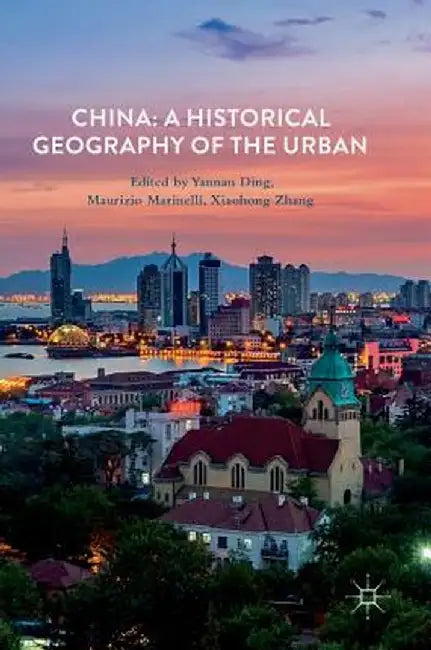 China: A Historical Geography of the Urban by Yannan Ding