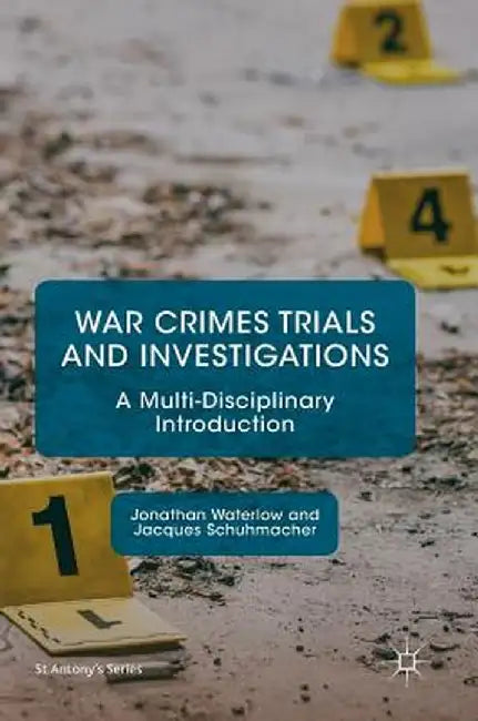 War Crimes Trials and Investigations: A Multi-Disciplinary Introduction by Jonathan Waterlow