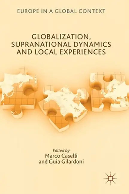 Globalization, Supranational Dynamics and Local Experiences by Marco Caselli