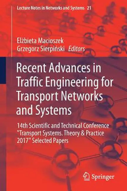 Recent Advances in Traffic Engineering for Transport Networks and Systems: 14th Scientific and Technical Conference Transport Systems. Theory & Practi by Elżbieta Macioszek