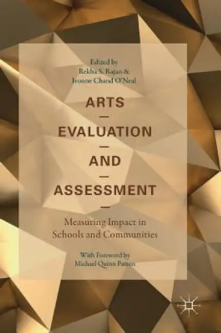 Arts Evaluation and Assessment: Measuring Impact in Schools and Communities by Rekha S. Rajan