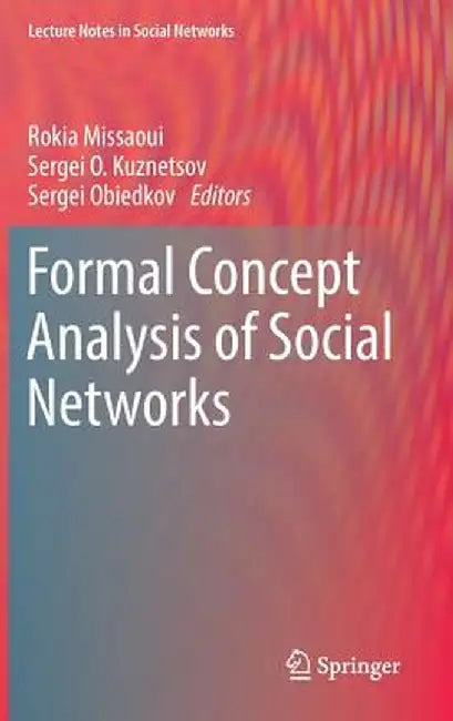Formal Concept Analysis of Social Networks by Rokia Missaoui